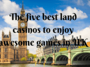 The five best land casinos to enjoy awesome games in UK